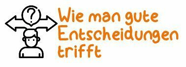 Wie man gute Entscheidungen trifft